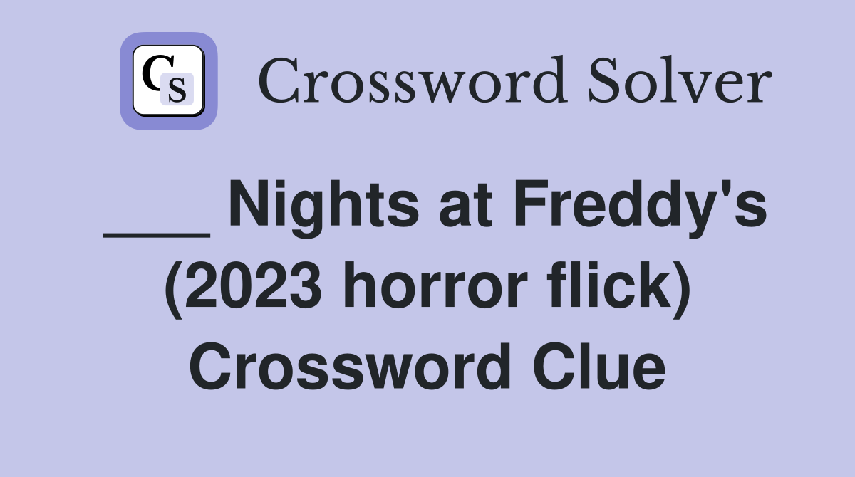 ___ Nights at Freddy's (2023 horror flick) Crossword Clue