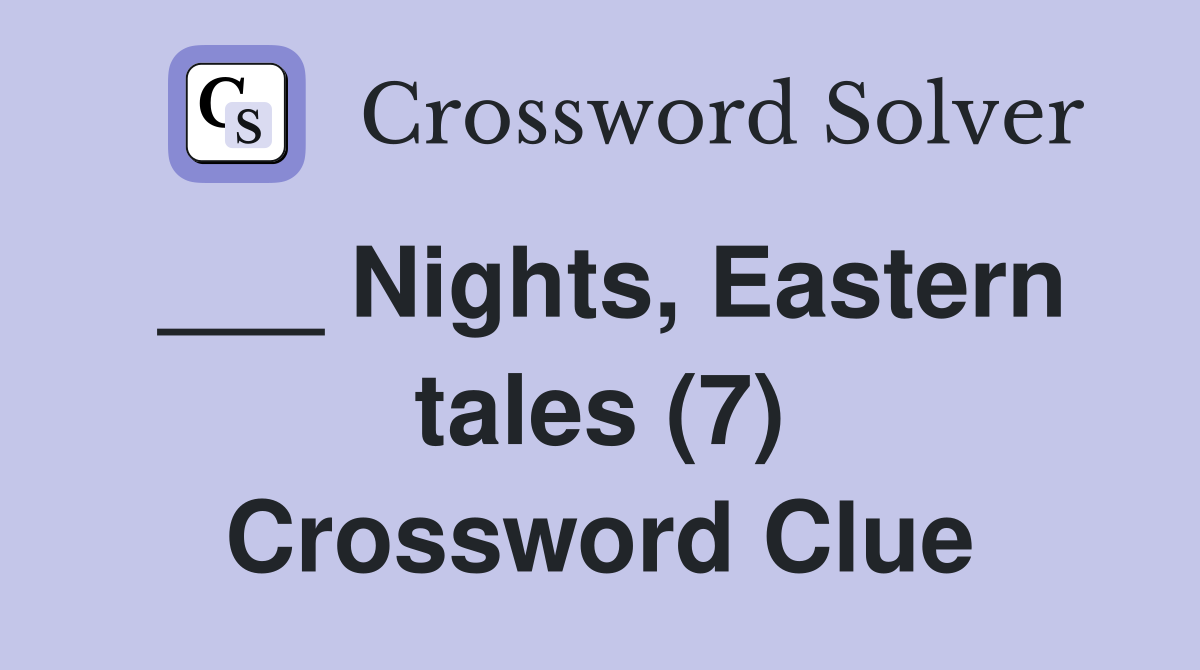 ___ Nights, Eastern tales (7) Crossword Clue