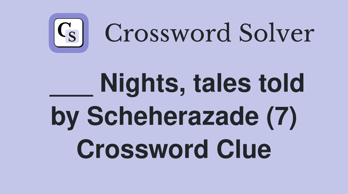 ___ Nights, tales told by Scheherazade (7) Crossword Clue