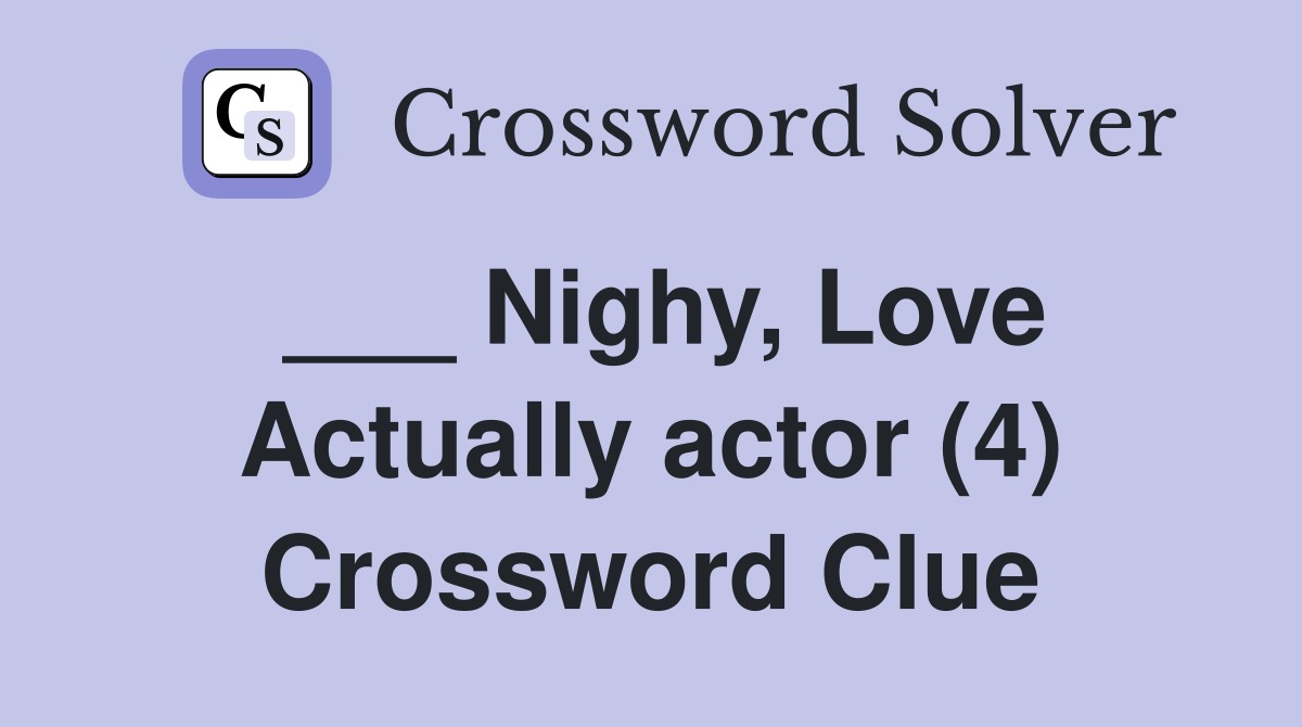 ___ Nighy, Love Actually actor (4) Crossword Clue