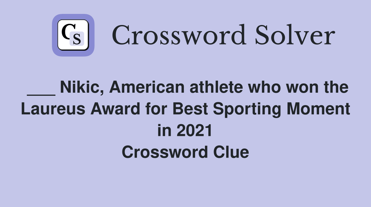 ___ Nikic, American athlete who won the Laureus Award for Best Sporting Moment in 2021 Crossword Clue
