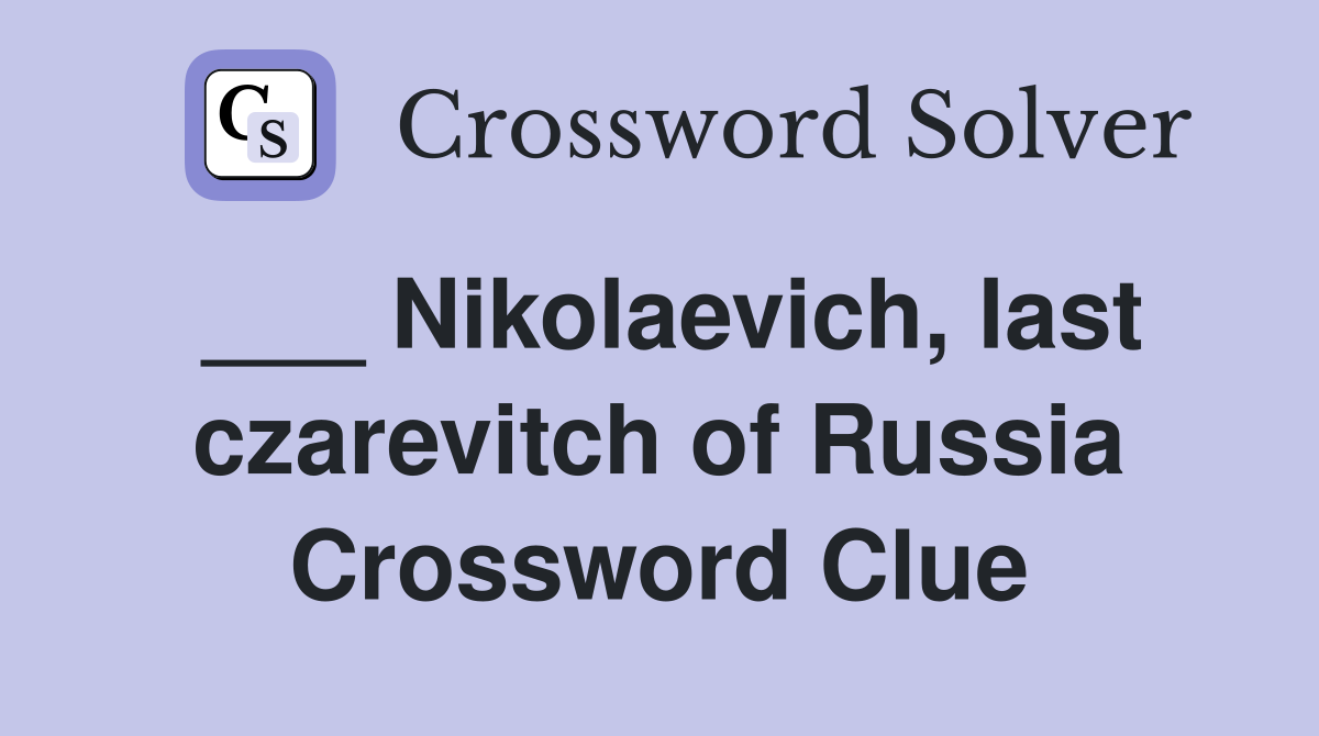 ___ Nikolaevich, last czarevitch of Russia Crossword Clue