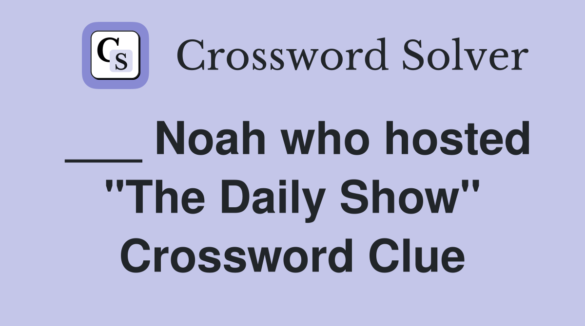 ___ Noah who hosted "The Daily Show" Crossword Clue