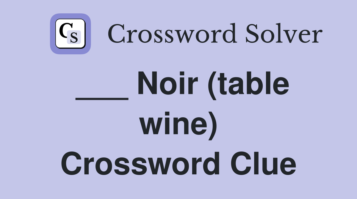 ___ Noir (table wine) Crossword Clue