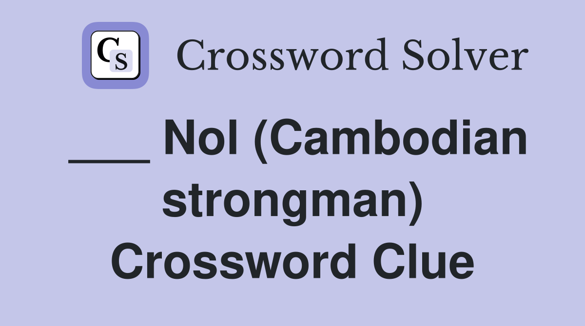 ___ Nol (Cambodian strongman) Crossword Clue