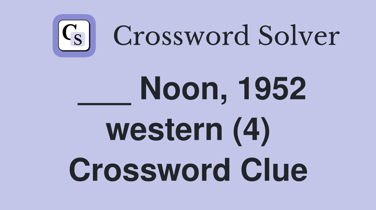 ___ Noon, 1952 western (4) Crossword Clue