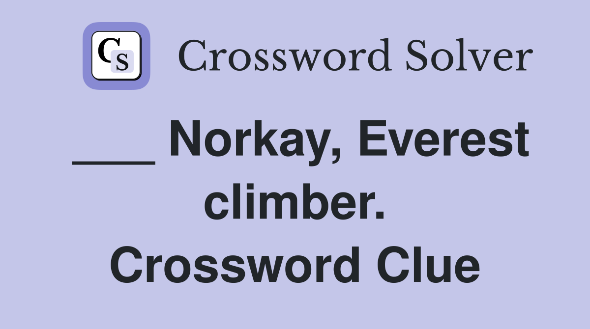 ___ Norkay, Everest climber. Crossword Clue