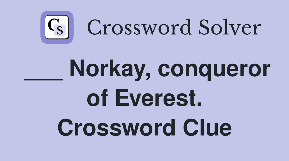 ___ Norkay, conqueror of Everest. Crossword Clue