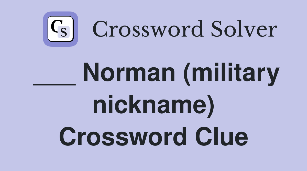 ___ Norman (military nickname) Crossword Clue