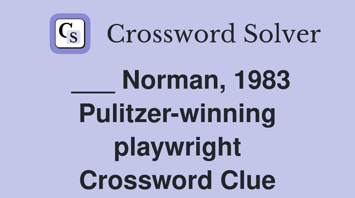 ___ Norman, 1983 Pulitzer-winning playwright Crossword Clue