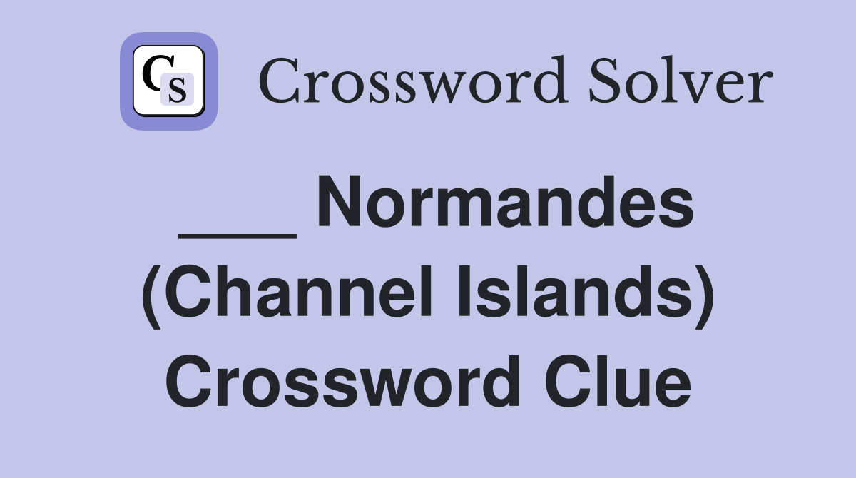 ___ Normandes (Channel Islands) Crossword Clue