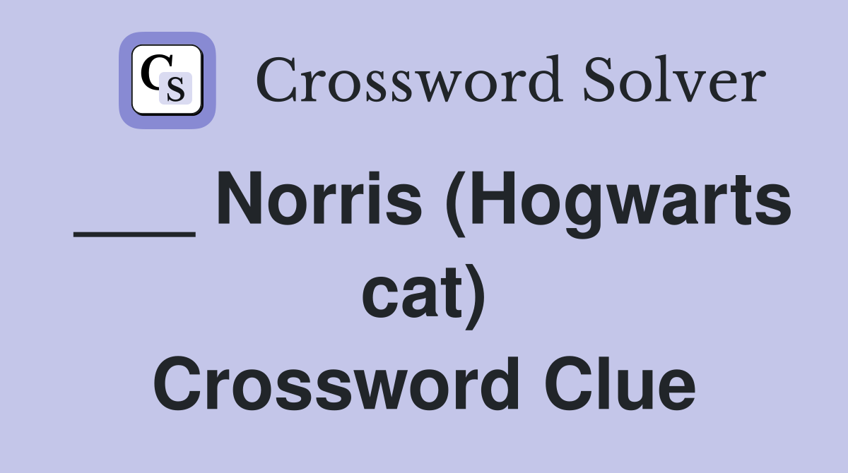 ___ Norris (Hogwarts cat) Crossword Clue