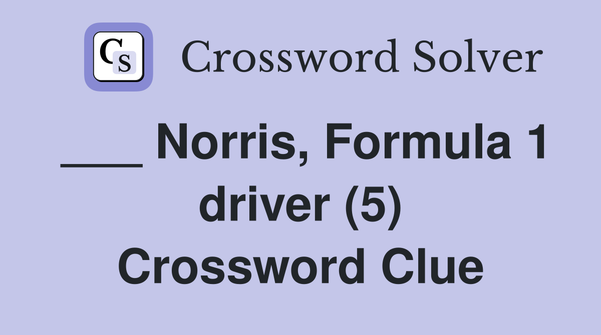 ___ Norris, Formula 1 driver (5) Crossword Clue