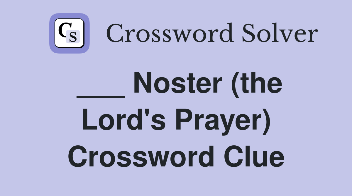 ___ Noster (the Lord's Prayer) Crossword Clue