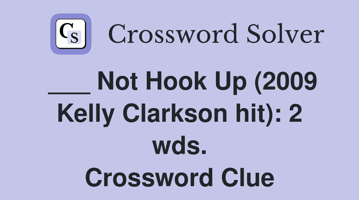 ___ Not Hook Up (2009 Kelly Clarkson hit): 2 wds. Crossword Clue