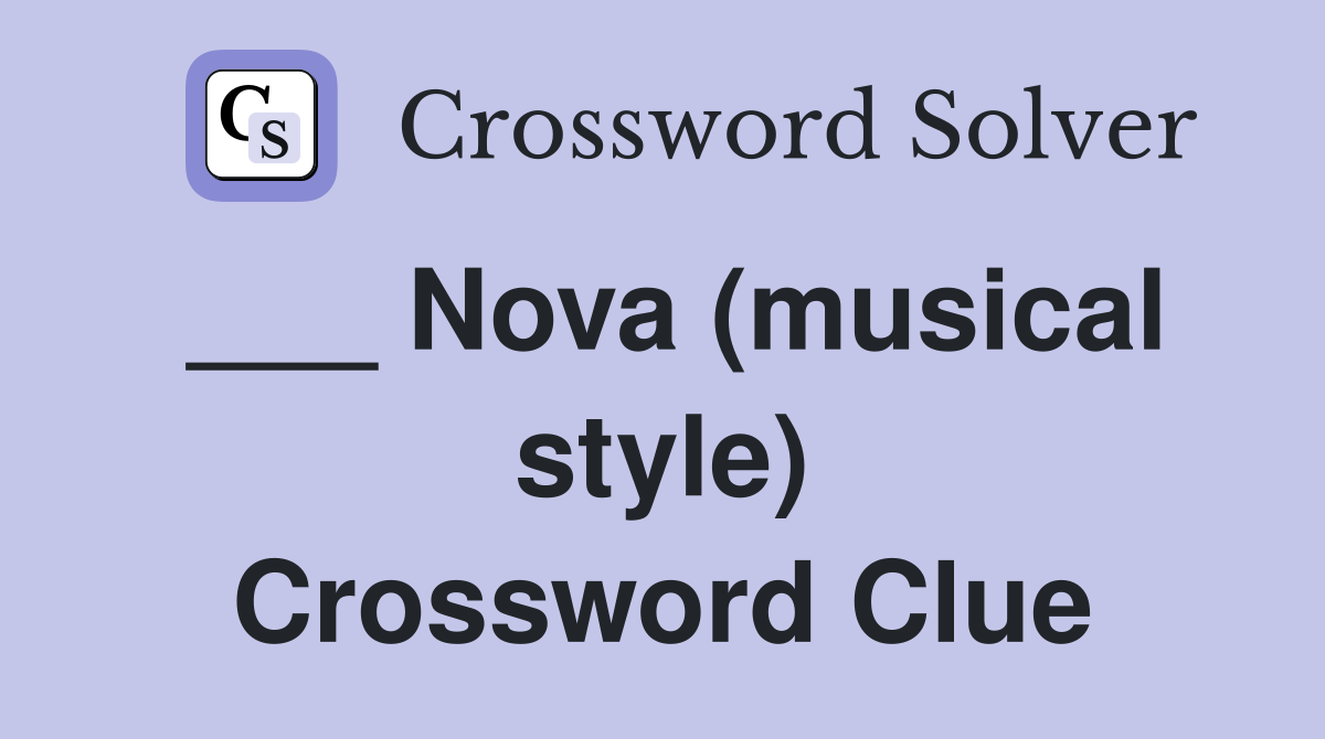___ Nova (musical style) Crossword Clue
