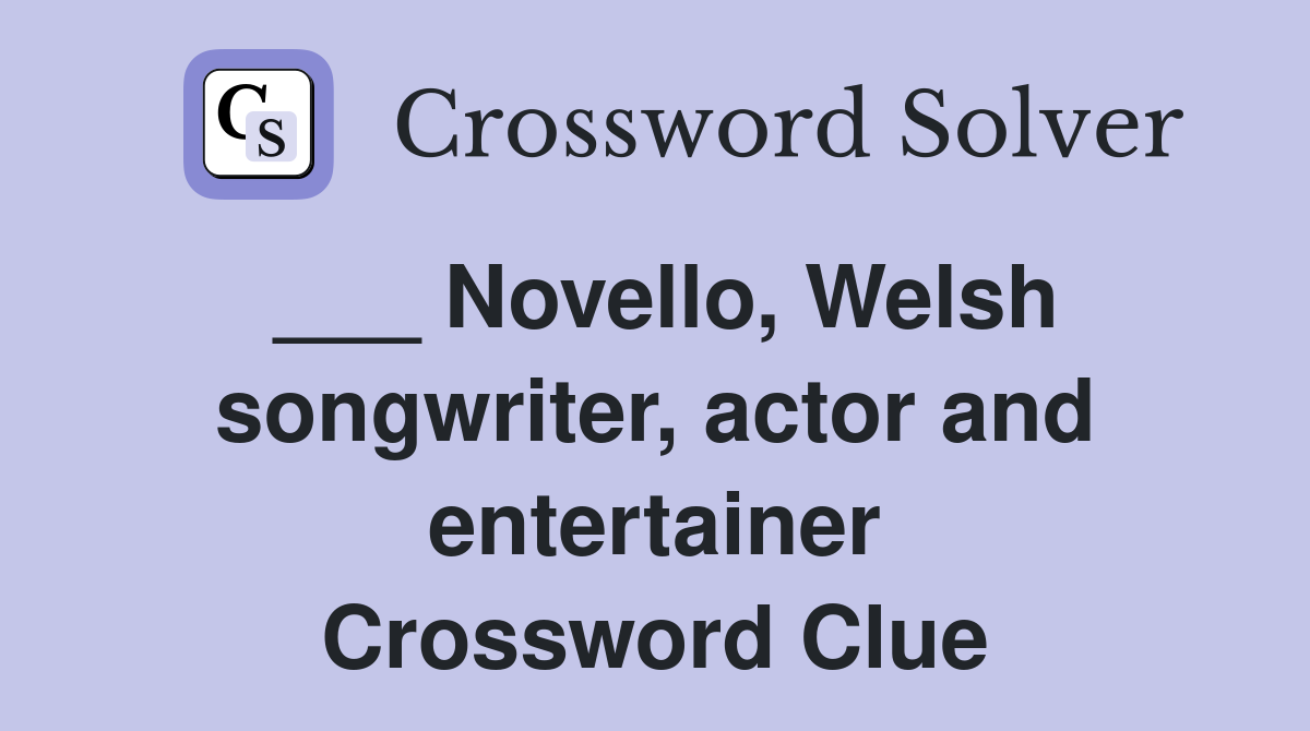 ___ Novello, Welsh songwriter, actor and entertainer Crossword Clue