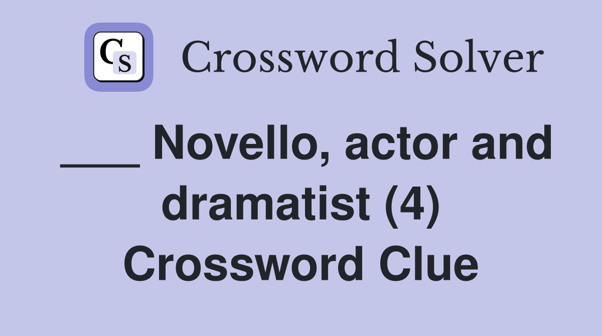 ___ Novello, actor and dramatist (4) Crossword Clue