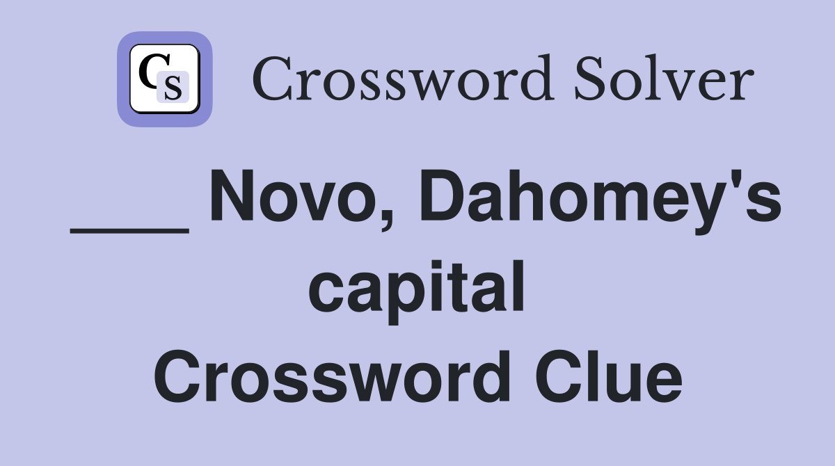 ___ Novo, Dahomey's capital Crossword Clue