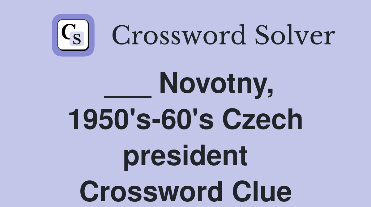 ___ Novotny, 1950's-60's Czech president Crossword Clue