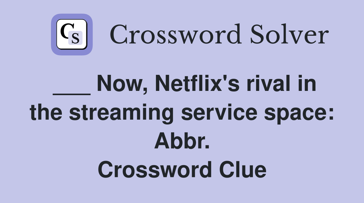 ___ Now, Netflix's rival in the streaming service space: Abbr. Crossword Clue
