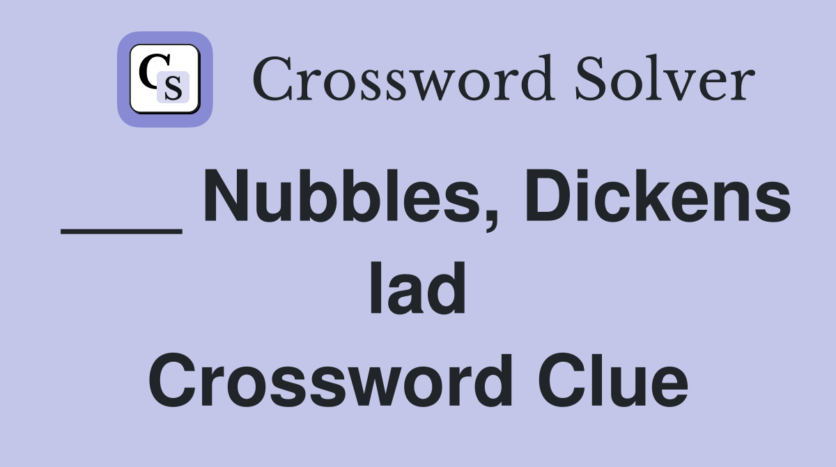 ___ Nubbles, Dickens lad Crossword Clue