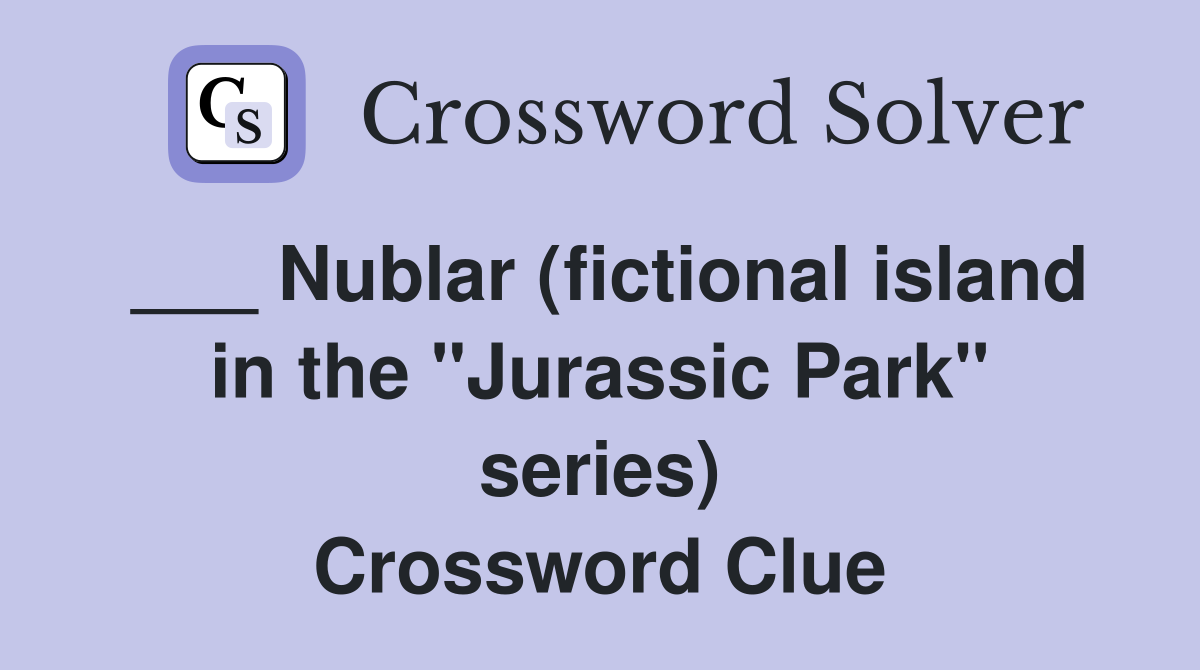 ___ Nublar (fictional island in the "Jurassic Park" series) Crossword Clue