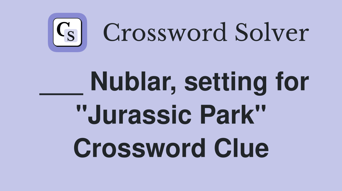 ___ Nublar, setting for "Jurassic Park" Crossword Clue