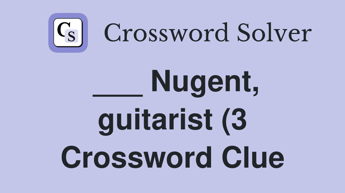 Nugent guitarist (3) Crossword Clue Answers Crossword Solver Nugent guitarist (3) Crossword Clue Answers Crossword Solver