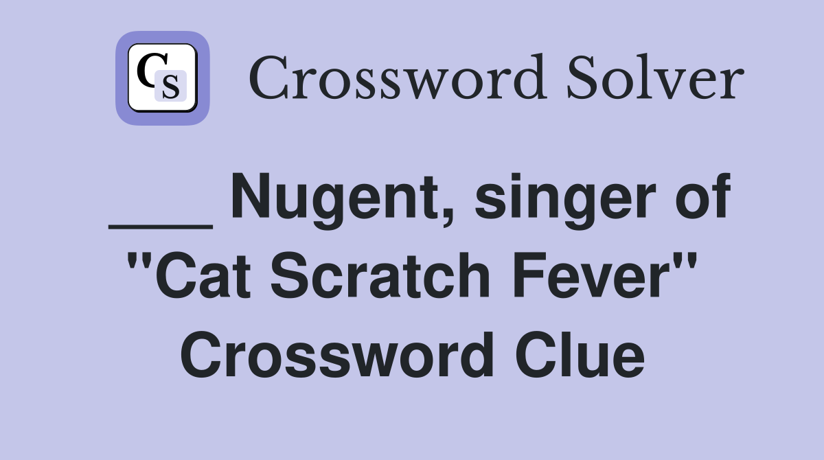 ___ Nugent, singer of "Cat Scratch Fever" Crossword Clue