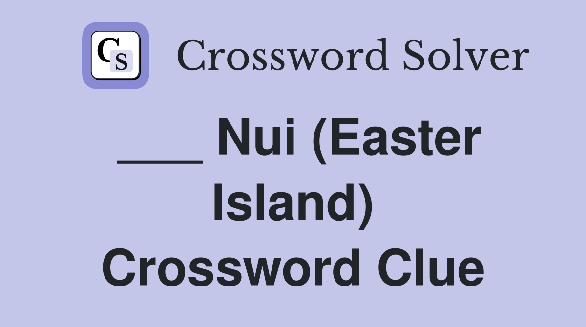 ___ Nui (Easter Island) Crossword Clue