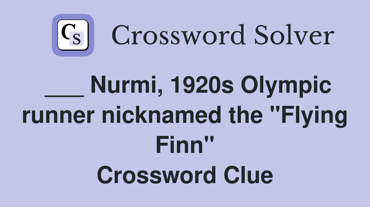 ___ Nurmi, 1920s Olympic runner nicknamed the "Flying Finn" Crossword Clue