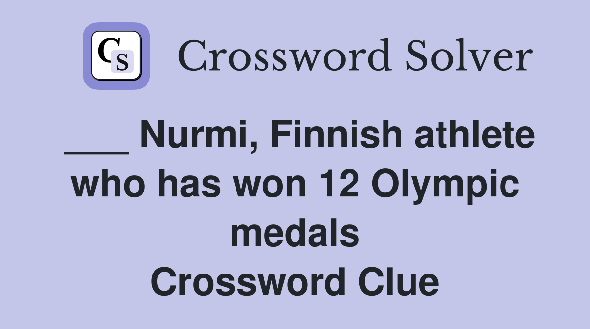 ___ Nurmi, Finnish athlete who has won 12 Olympic medals Crossword Clue