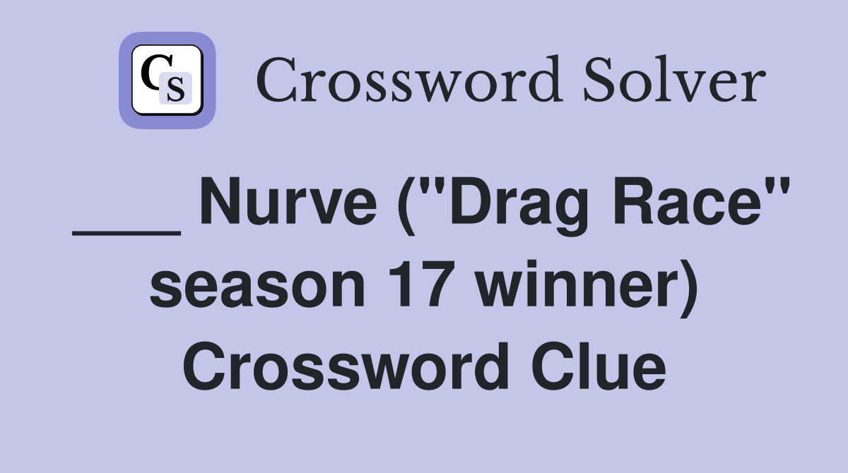 ___ Nurve ("Drag Race" season 17 winner) Crossword Clue
