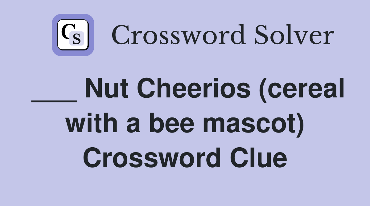 ___ Nut Cheerios (cereal with a bee mascot) Crossword Clue