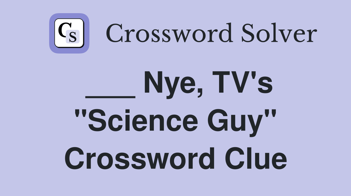 ___ Nye, TV's "Science Guy" Crossword Clue