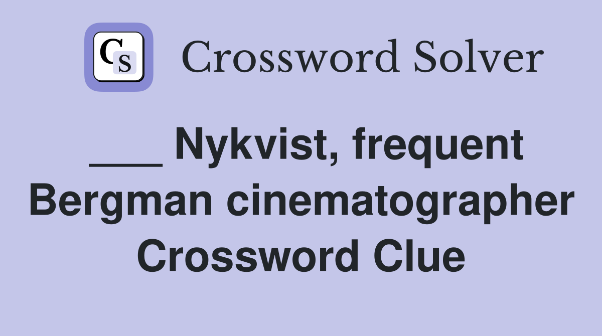 ___ Nykvist, frequent Bergman cinematographer Crossword Clue