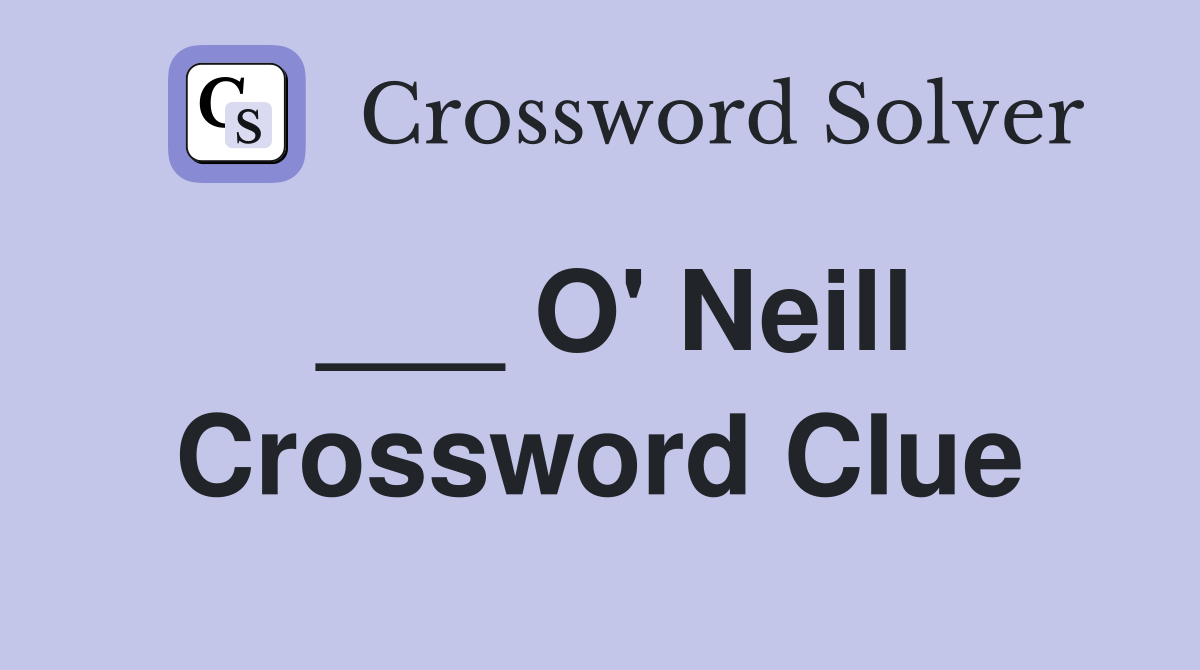 ___ O' Neill Crossword Clue