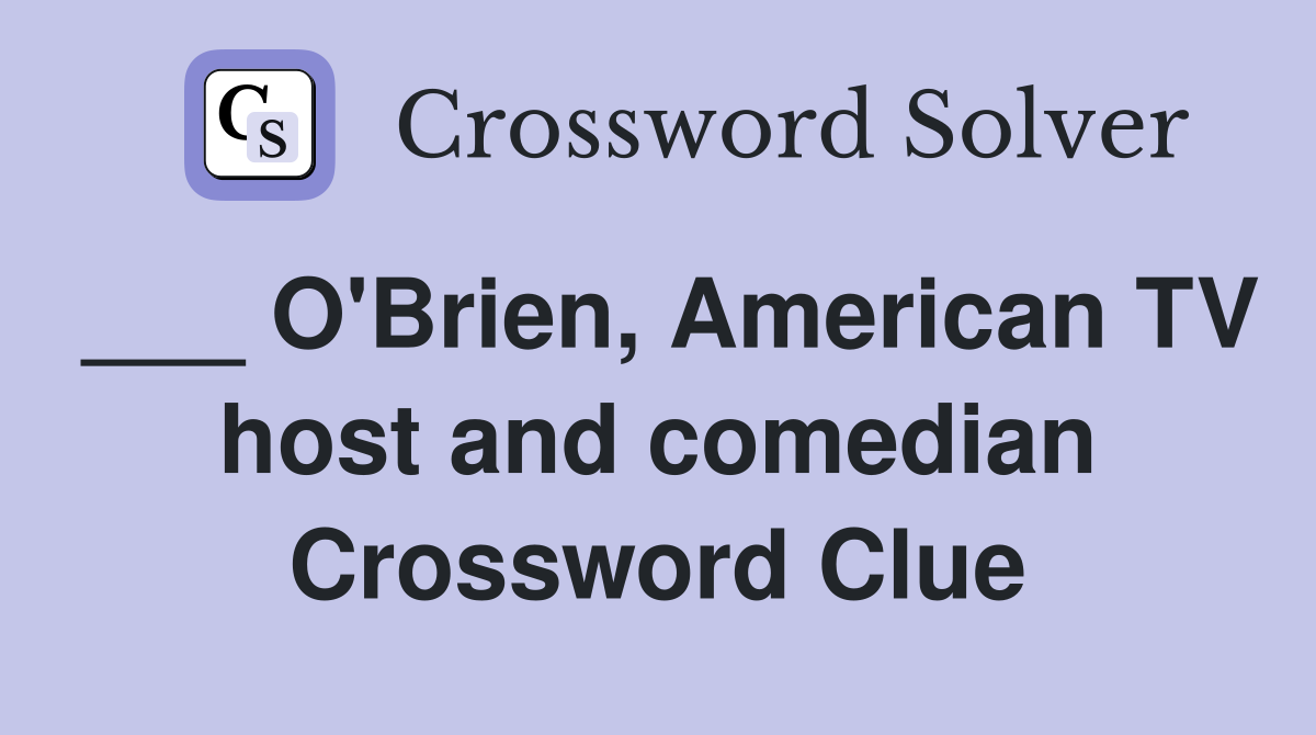 ___ O'Brien, American TV host and comedian Crossword Clue