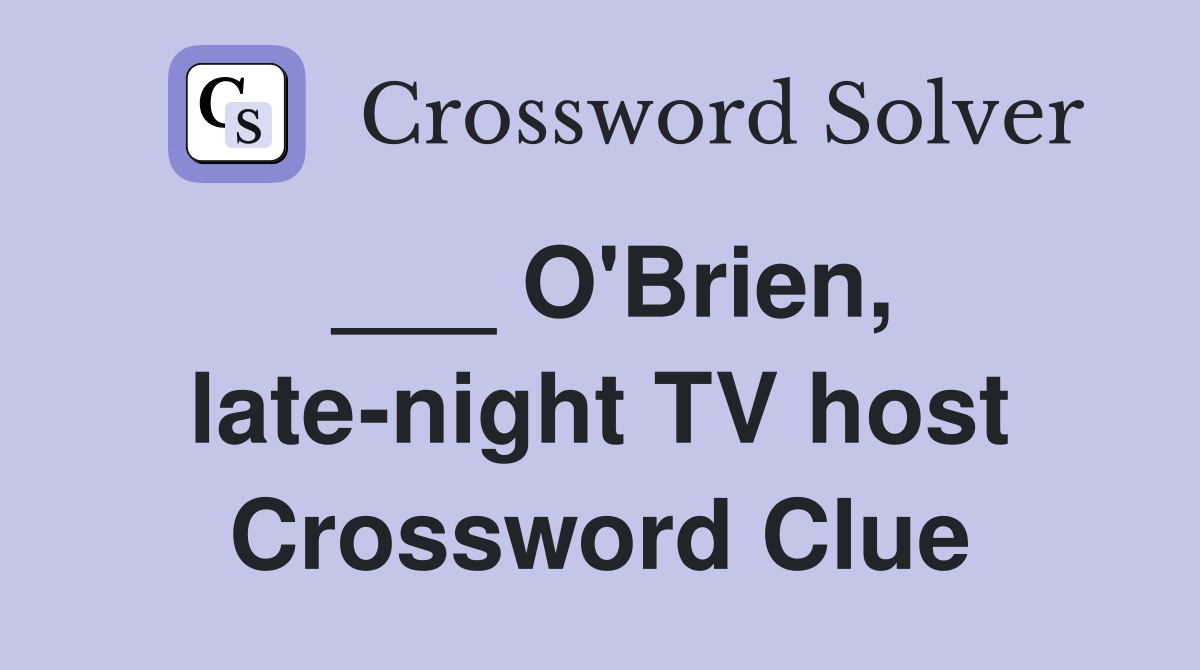 ___ O'Brien, late-night TV host Crossword Clue