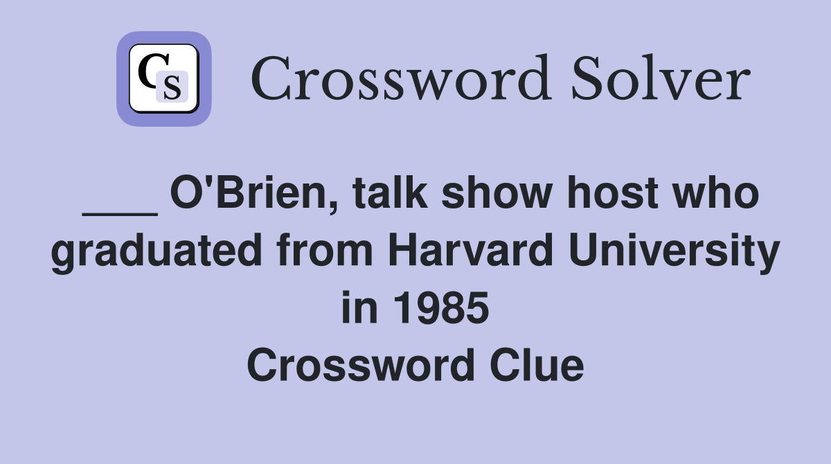 ___ O'Brien, talk show host who graduated from Harvard University in 1985 Crossword Clue