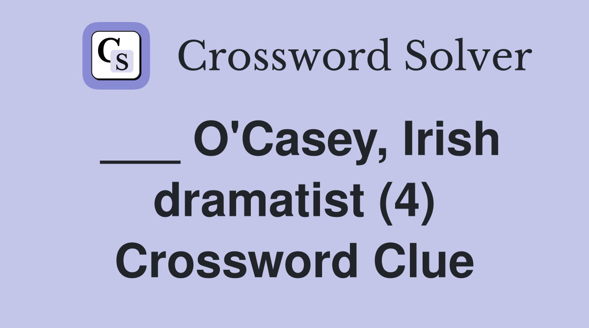 ___ O'Casey, Irish dramatist (4) Crossword Clue