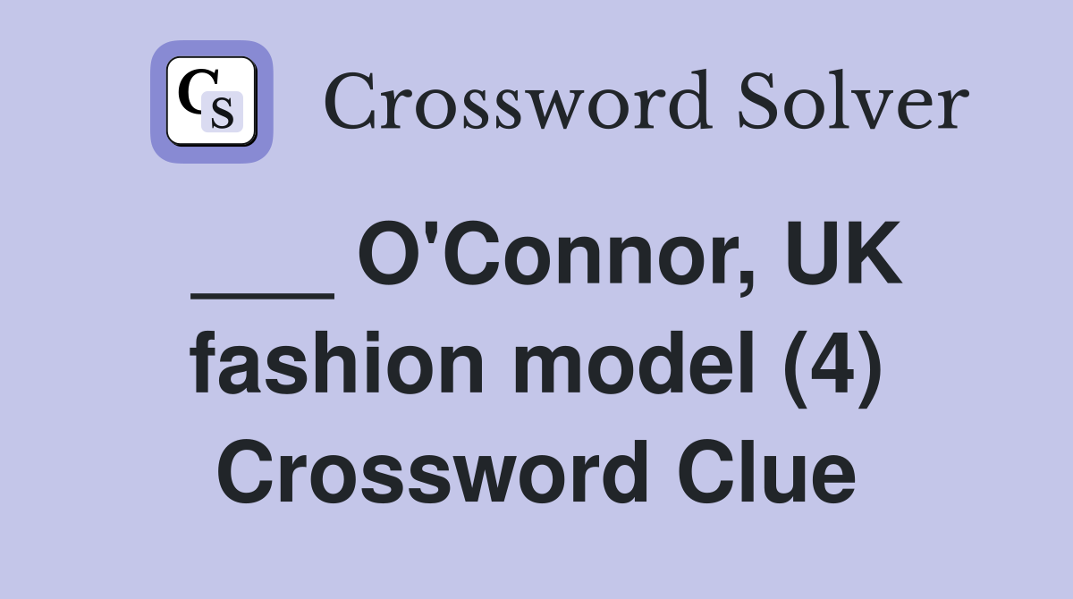 ___ O'Connor, UK fashion model (4) Crossword Clue