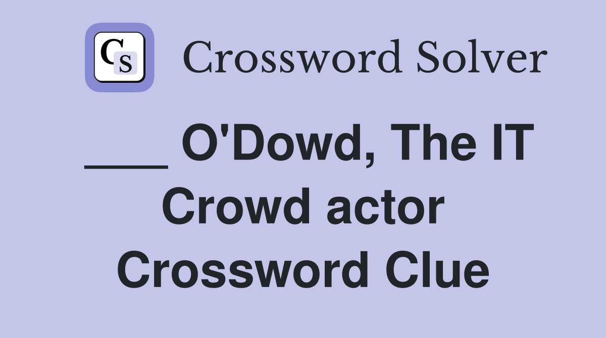 ___ O'Dowd, The IT Crowd actor Crossword Clue