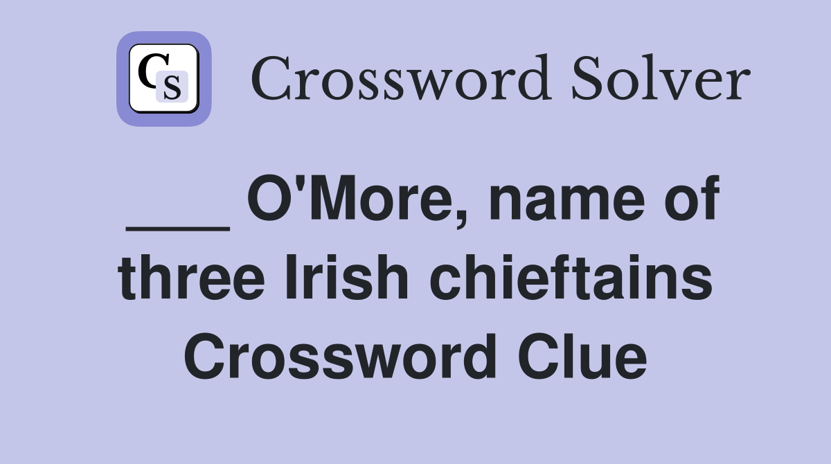 ___ O'More, name of three Irish chieftains Crossword Clue