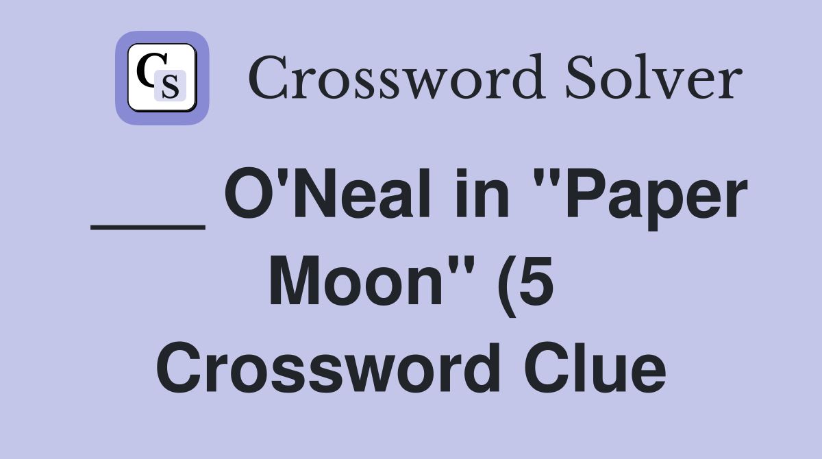 O #39 Neal in quot Paper Moon quot (5) Crossword Clue Answers Crossword Solver O #39 Neal in quot Paper Moon quot (5) Crossword Clue Answers Crossword Solver