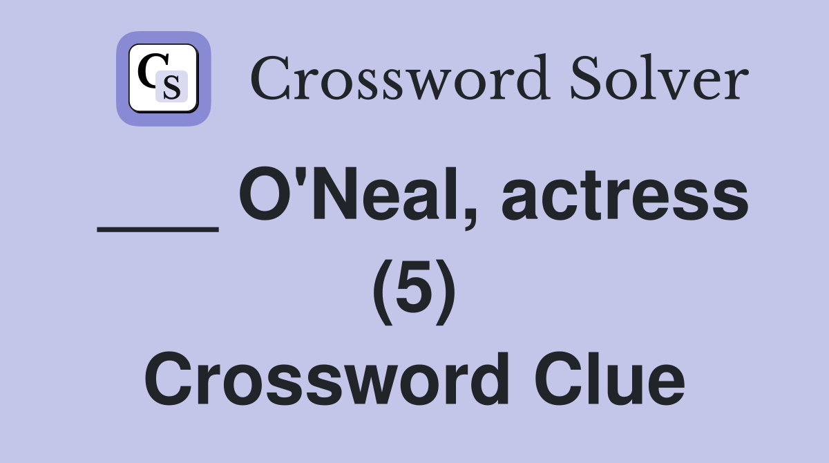 ___ O'Neal, actress (5) Crossword Clue