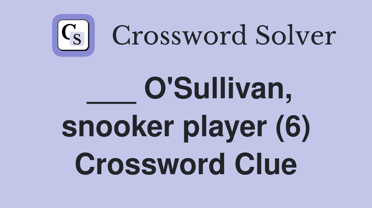 ___ O'Sullivan, snooker player (6) Crossword Clue
