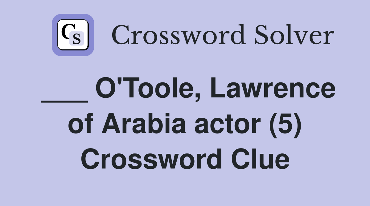 ___ O'Toole, Lawrence of Arabia actor (5) Crossword Clue