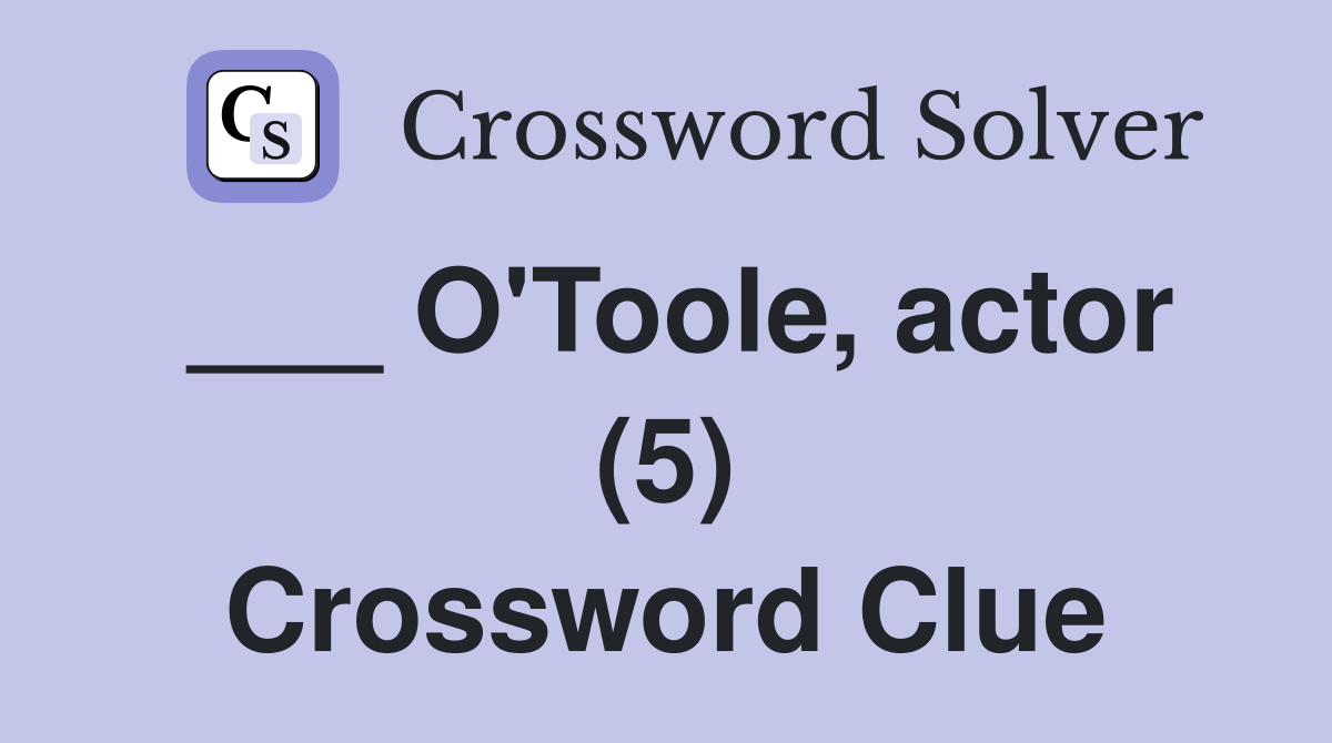 ___ O'Toole, actor (5) Crossword Clue